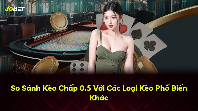So Sánh Kèo Chấp 0.5 Với Các Loại Kèo Phổ Biến Khác