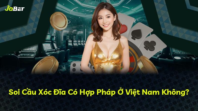 Soi Cầu Xóc Đĩa Có Hợp Pháp Ở Việt Nam Không?