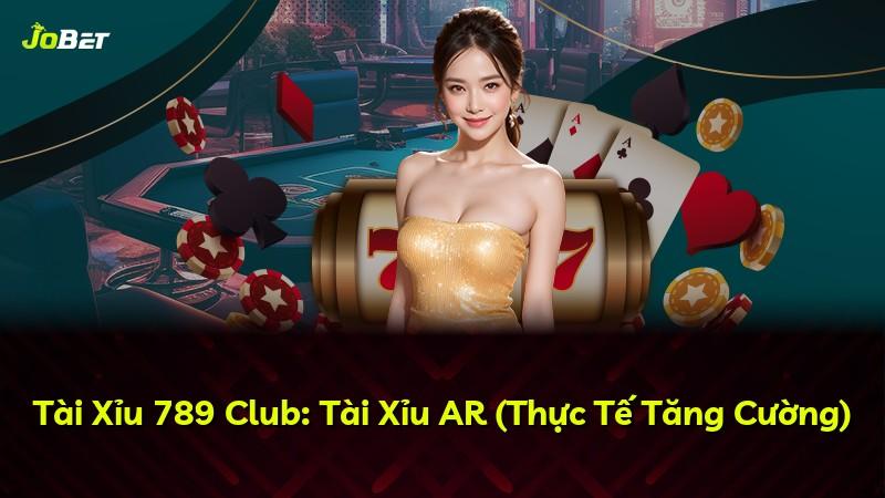 Tài Xỉu 789 Club: Tài Xỉu AR (Thực Tế Tăng Cường)