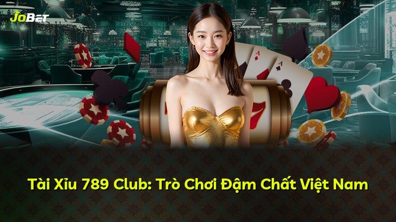 Tài Xỉu 789 Club: Trò Chơi Đậm Chất Việt Nam