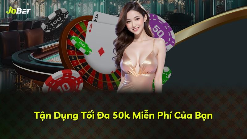 Tận Dụng Tối Đa 50k Miễn Phí Của Bạn