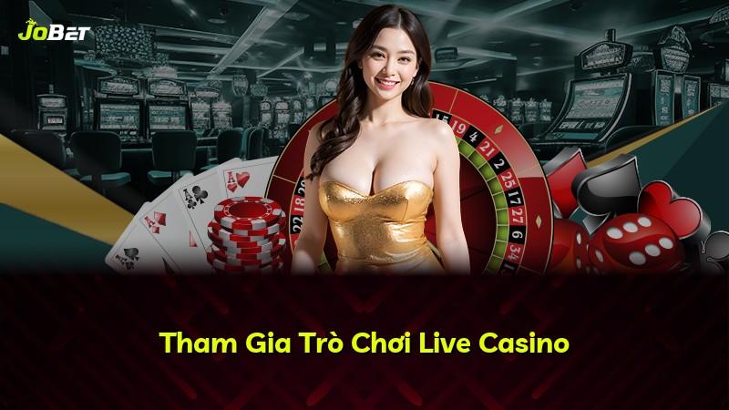 Tham Gia Trò Chơi Live Casino