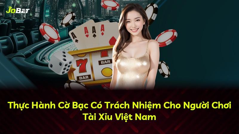 Thực Hành Cờ Bạc Có Trách Nhiệm Cho Người Chơi Tài Xỉu Việt Nam