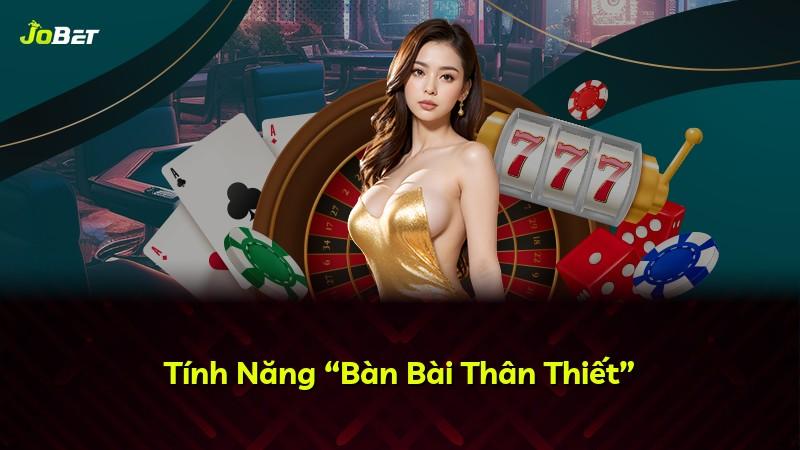 Tính Năng “Bàn Bài Thân Thiết”