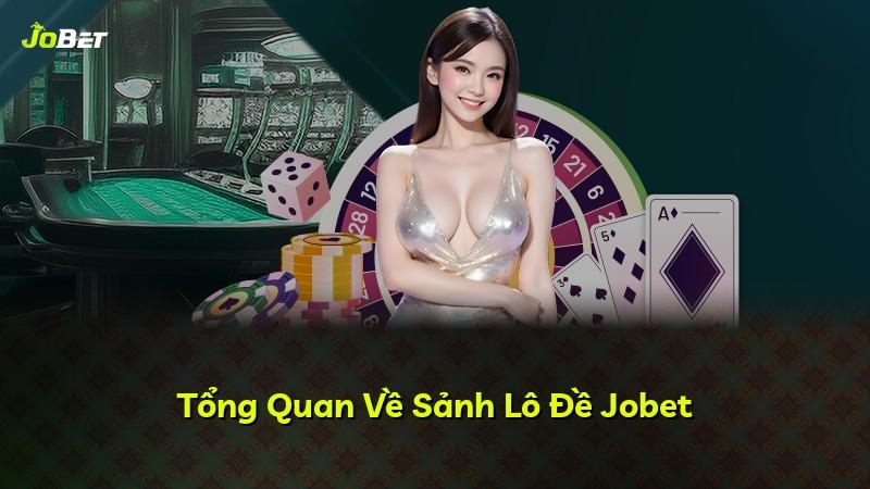 Tổng Quan Về Sảnh Lô Đề Jobet