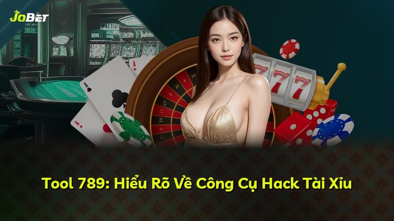 Tool 789: Hiểu Rõ Về Công Cụ Hack Tài Xỉu