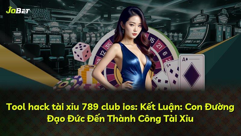 Tool hack tài xỉu 789 club ios: Kết Luận: Con Đường Đạo Đức Đến Thành Công Tài Xỉu