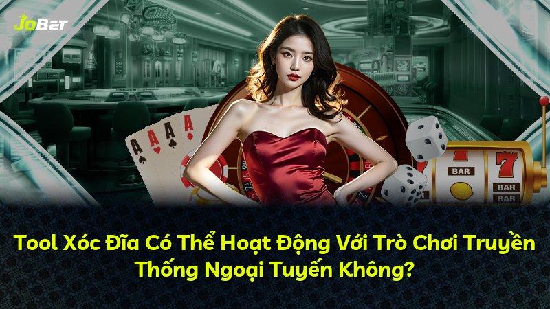 Tool Xóc Đĩa Có Thể Hoạt Động Với Trò Chơi Truyền Thống Ngoại Tuyến Không?