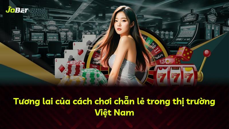 Tương lai của cách chơi chẵn lẻ trong thị trường Việt Nam