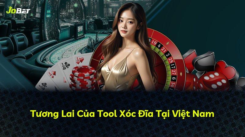 Tương Lai Của Tool Xóc Đĩa Tại Việt Nam