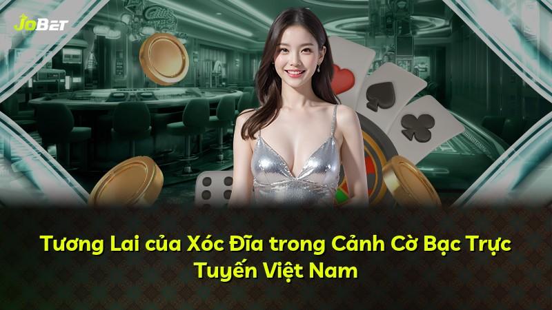 Tương Lai của Xóc Đĩa trong Cảnh Cờ Bạc Trực Tuyến Việt Nam