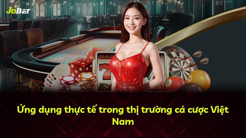 Ứng dụng thực tế trong thị trường cá cược Việt Nam