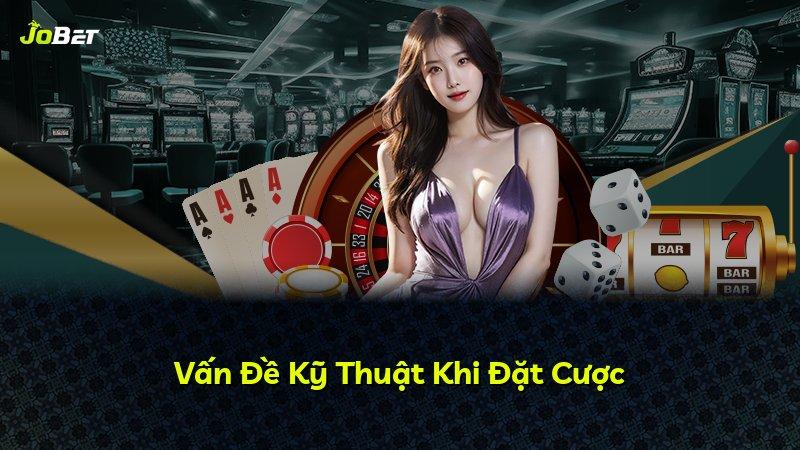 Vấn Đề Kỹ Thuật Khi Đặt Cược