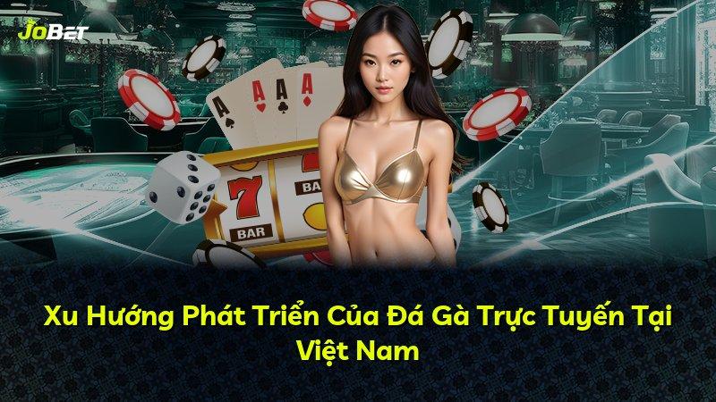 Xu Hướng Phát Triển Của Đá Gà Trực Tuyến Tại Việt Nam