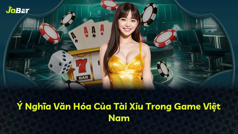 Ý Nghĩa Văn Hóa Của Tài Xỉu Trong Game Việt Nam