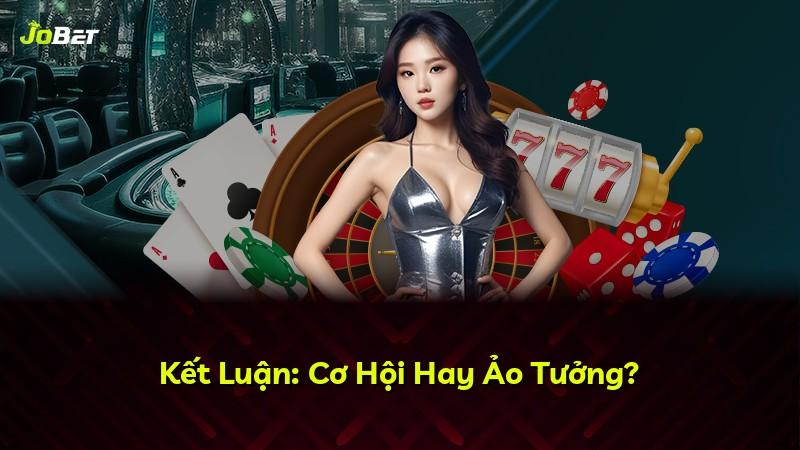 Kết Luận: Cơ Hội Hay Ảo Tưởng?
