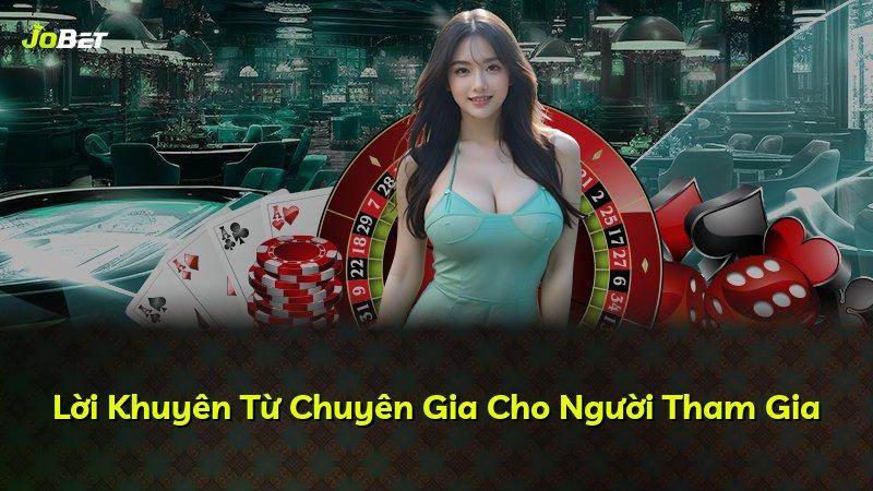 Lời Khuyên Từ Chuyên Gia Cho Người Tham Gia