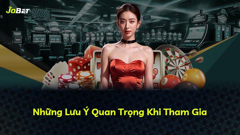 Những Lưu Ý Quan Trọng Khi Tham Gia