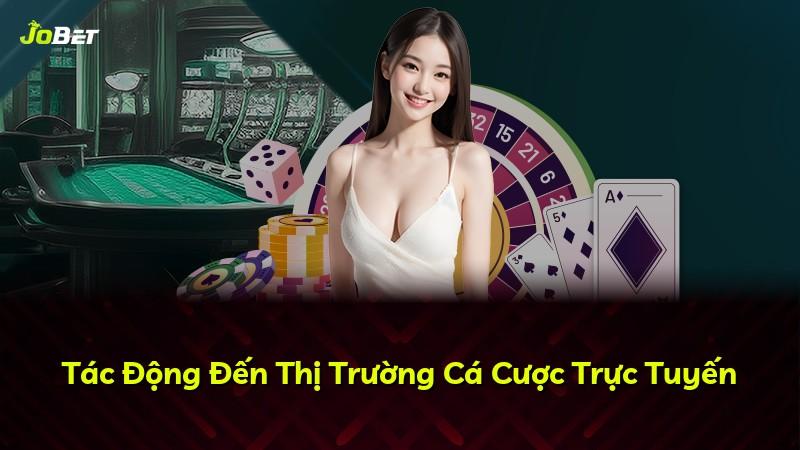 Tác Động Đến Thị Trường Cá Cược Trực Tuyến
